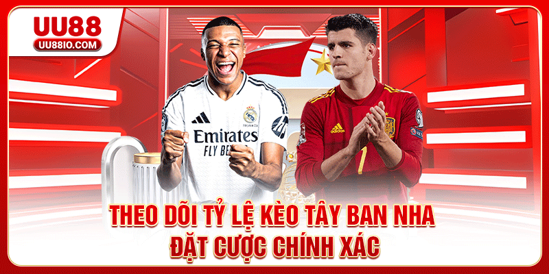 Theo dõi tỷ lệ kèo Tây Ban Nha đặt cược chính xác