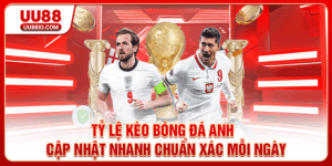 Tỷ lệ kèo bóng đá Anh