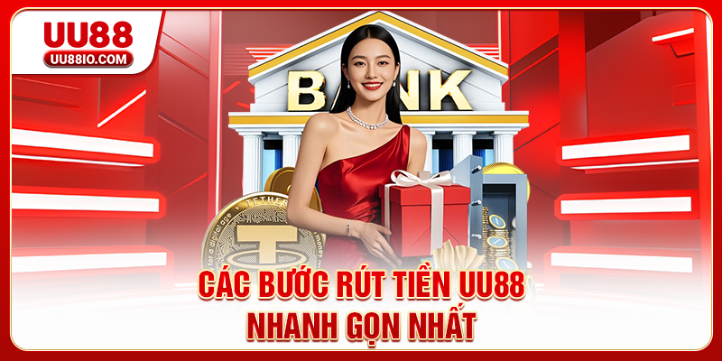 Các bước rút tiền UU88 nhanh gọn nhất
