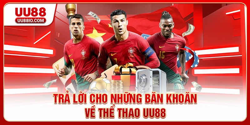 Trả lời cho những băn khoăn về Thể thao UU88