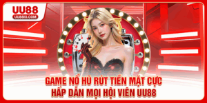 Game nổ hũ rút tiền mặt